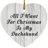 All I Want For Christmas Is My Dachshund - Heart Ornament F