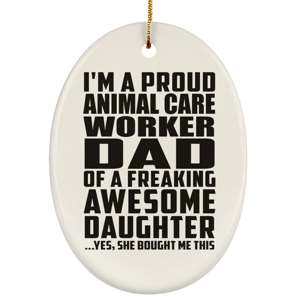 Proud Animal Care Worker Dad Of Awesome Daughter - Oval Ornament
