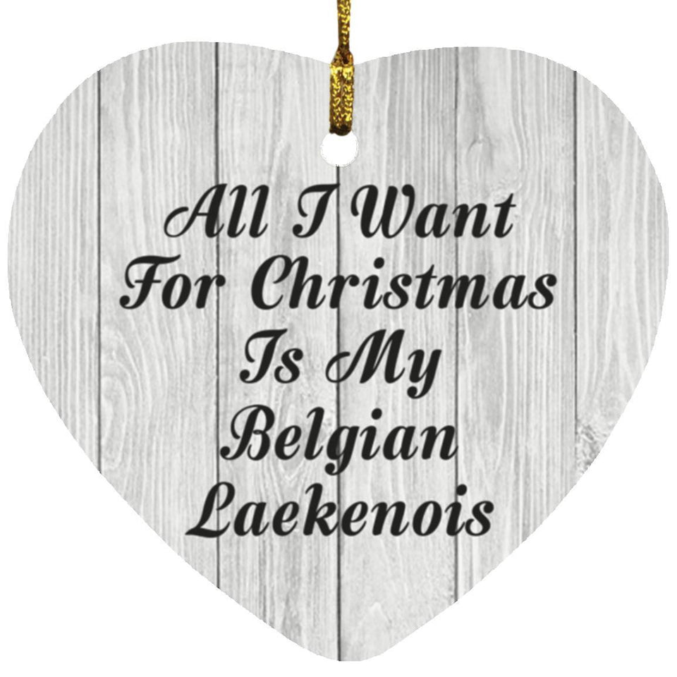 All I Want For Christmas Is My Belgian Laekenois - Heart Ornament F