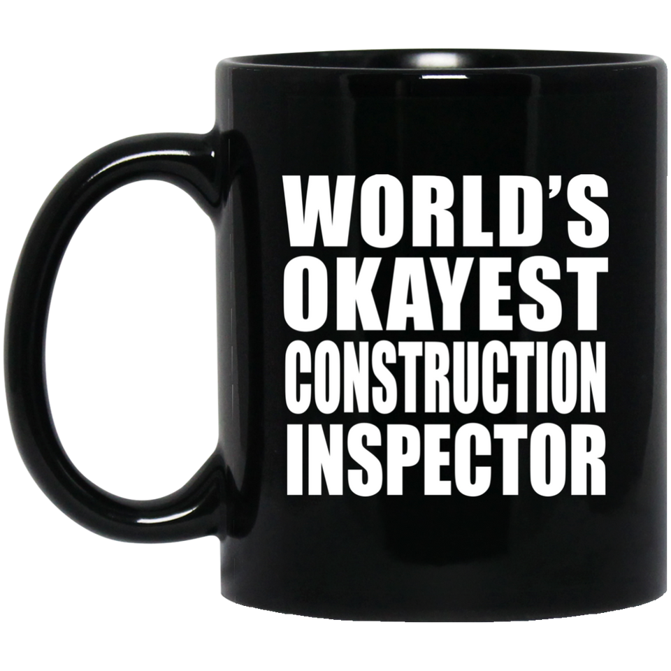 World's Okayest Construction Inspector - 11 Oz Coffee Mug Black