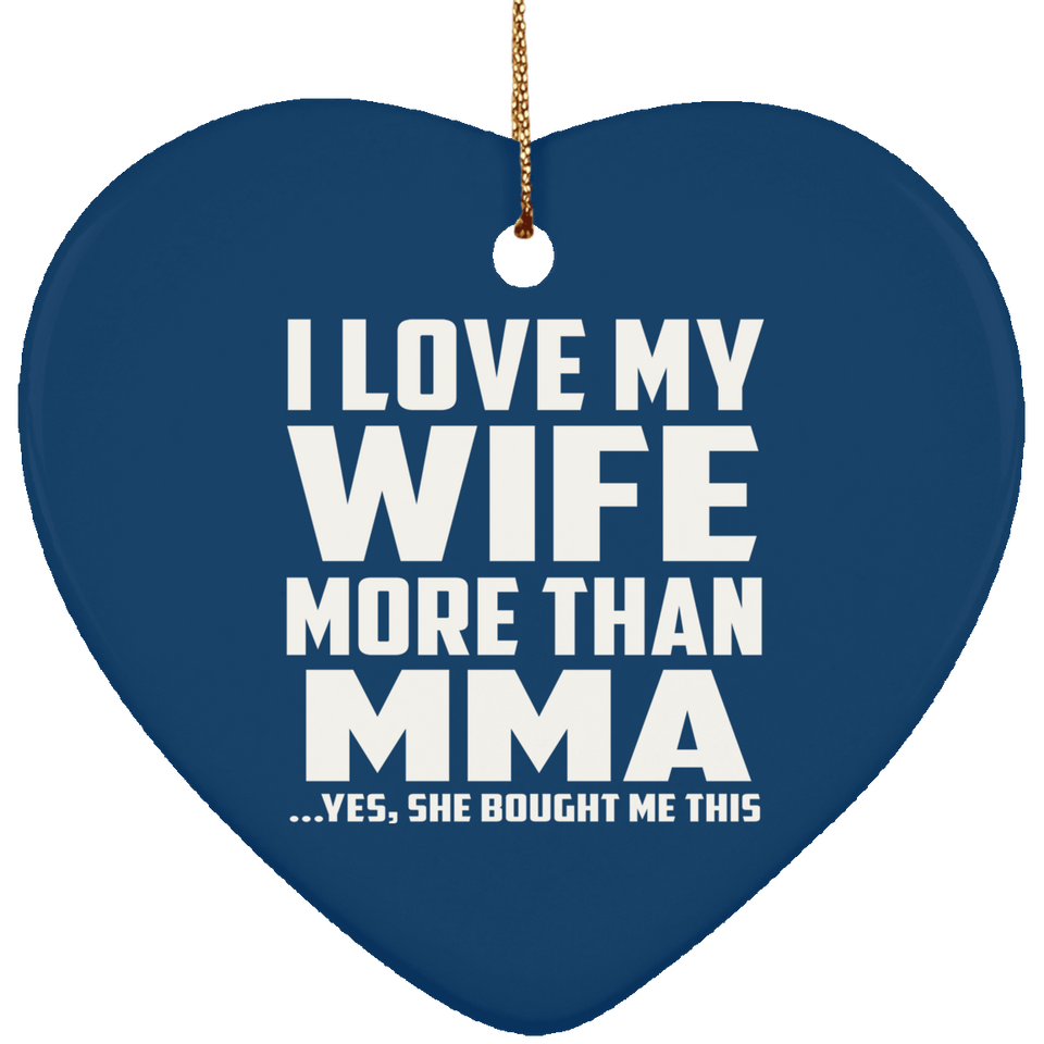 I Love My Wife More Than MMA - Heart Ornament