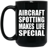 Aircraft Spotting Makes Life Special - 15oz Coffee Mug Black