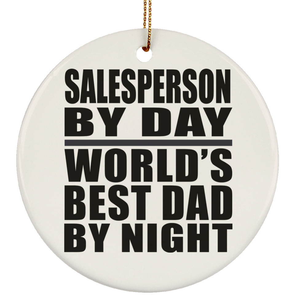 Salesperson By Day World's Best Dad By Night - Circle Ornament