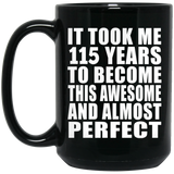 115th Birthday Took 115 Years To Become Awesome & Perfect - 15oz Coffee Mug Black