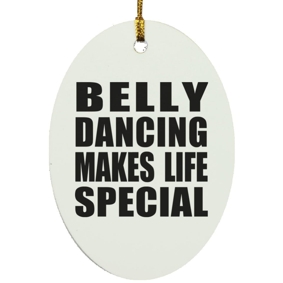 Belly Dancing Makes Life Special - Oval Ornament