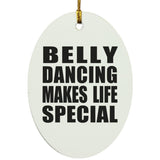 Belly Dancing Makes Life Special - Oval Ornament