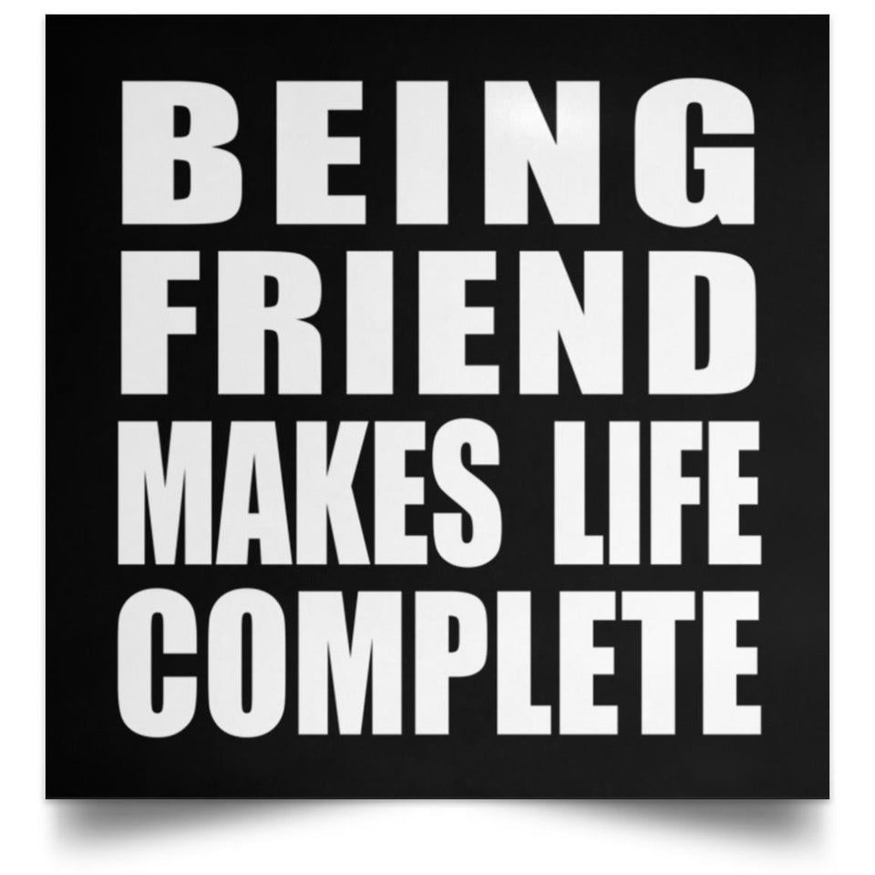 Being Friend Makes Life Complete - Poster Square
