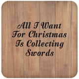 All I Want For Christmas Is Collecting Swords - Drink Coaster C