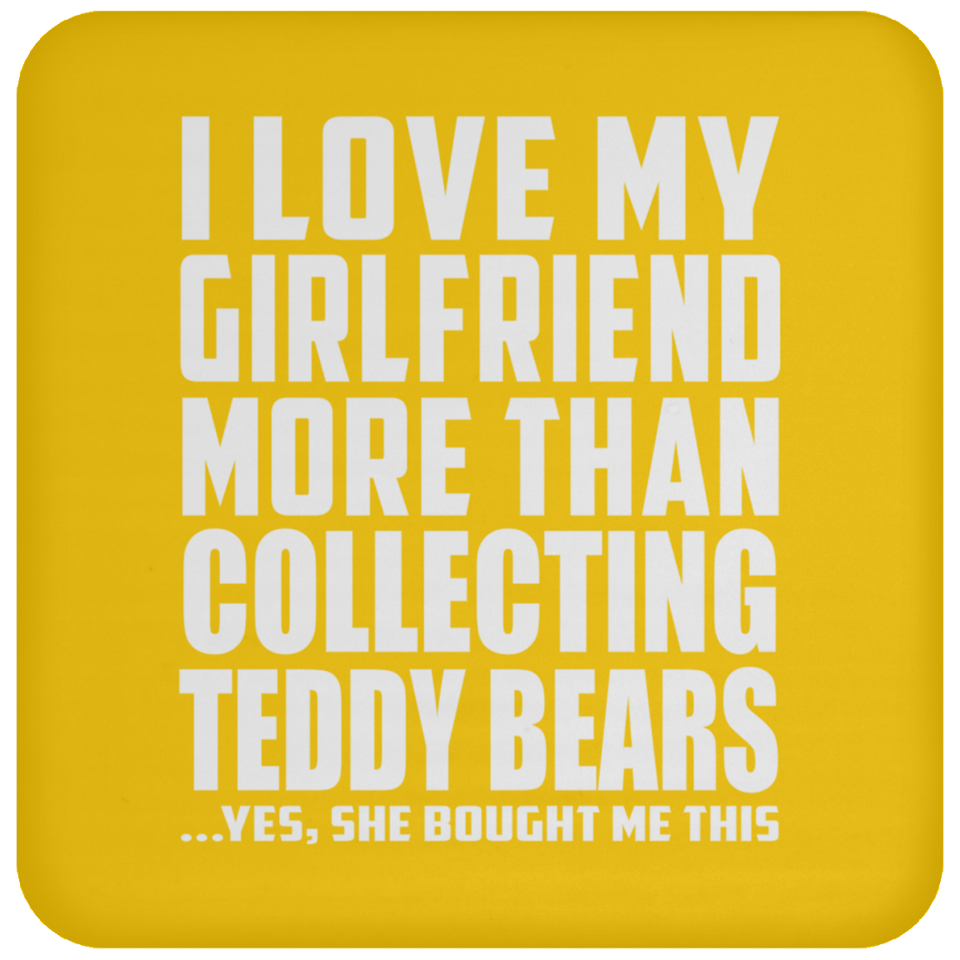 I Love My Girlfriend More Than Collecting Teddy Bears - Drink Coaster