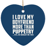I Love My Boyfriend More Than Puppetry - Heart Ornament