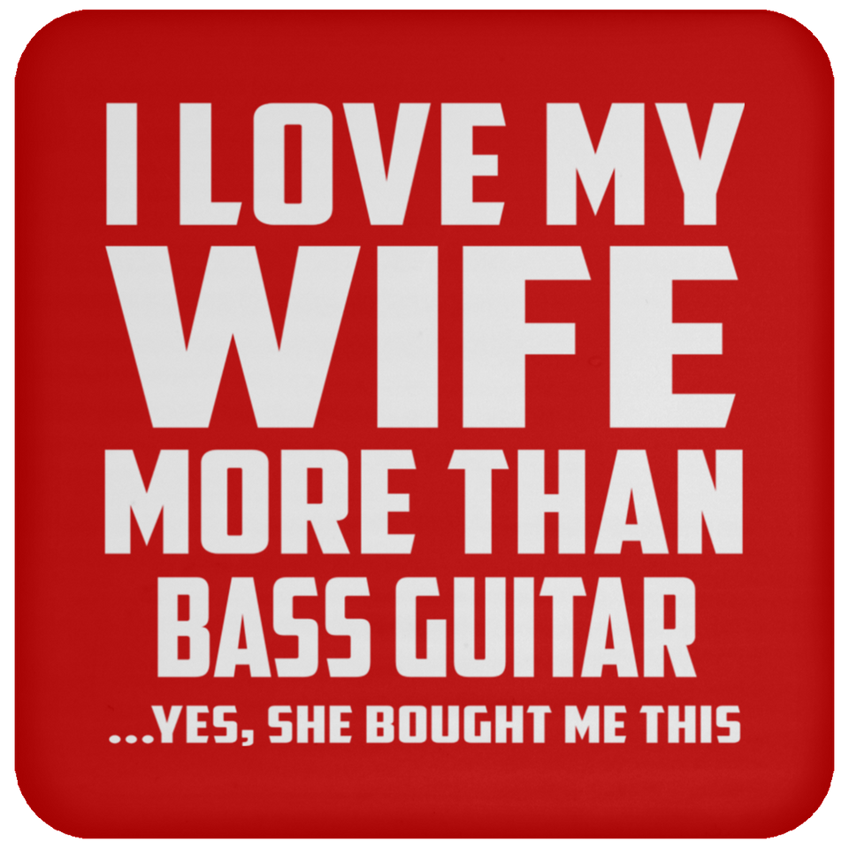 I Love My Wife More Than Bass Guitar - Drink Coaster