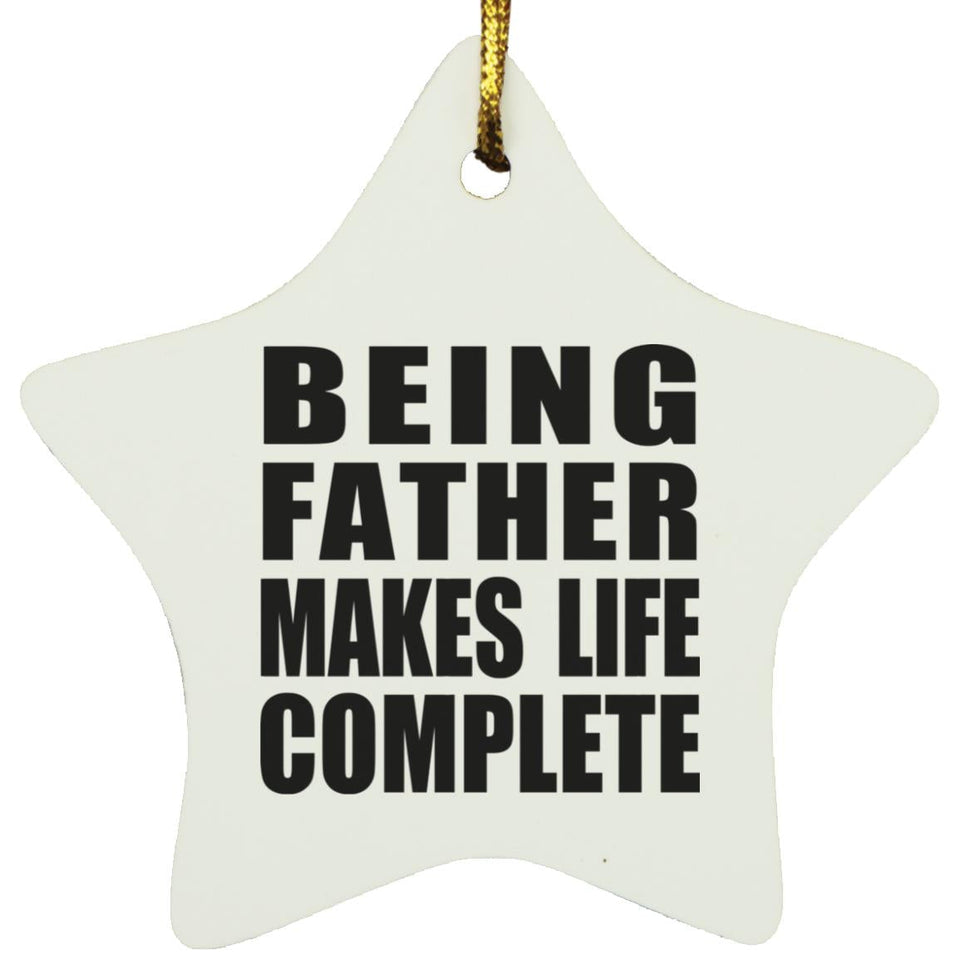 Being Father Makes Life Complete - Star Ornament