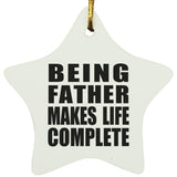Being Father Makes Life Complete - Star Ornament