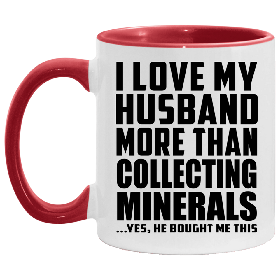I Love My Husband More Than Collecting Minerals - 11oz Accent Mug Red