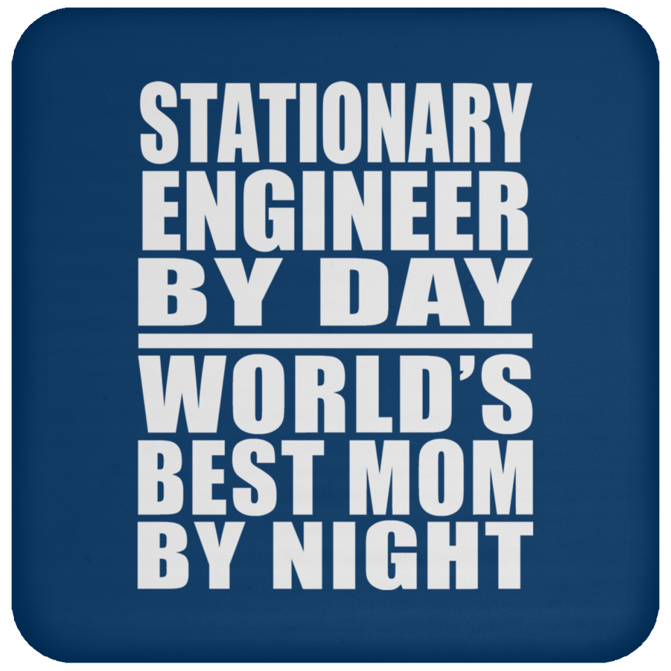 Stationary Engineer By Day World's Best Mom By Night - Drink Coaster