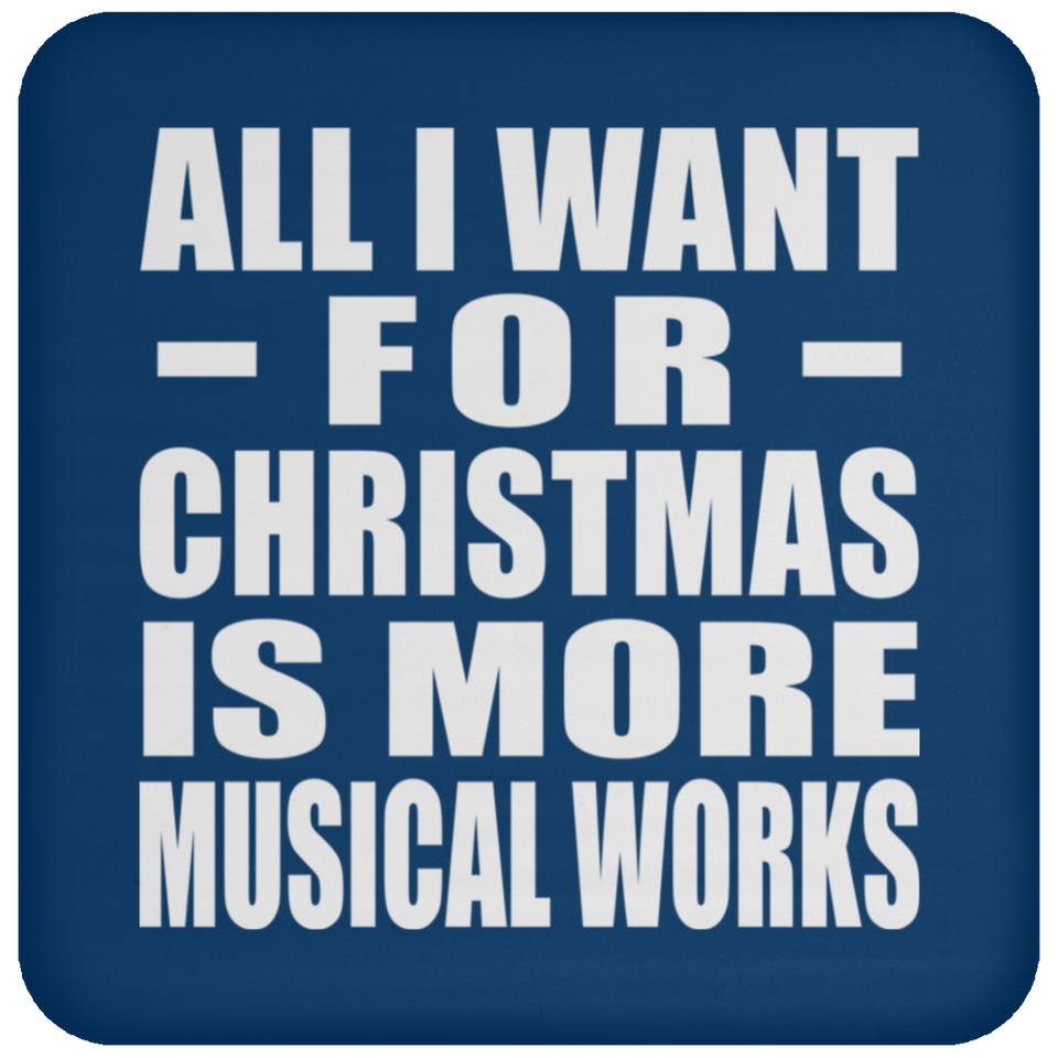 All I Want For Christmas Is More Musical Works - Coaster