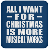 All I Want For Christmas Is More Musical Works - Coaster
