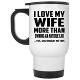 I Love My Wife More Than Owning An Antique Car - White Travel Mug