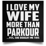I Love My Wife More Than Parkour - Poster Square