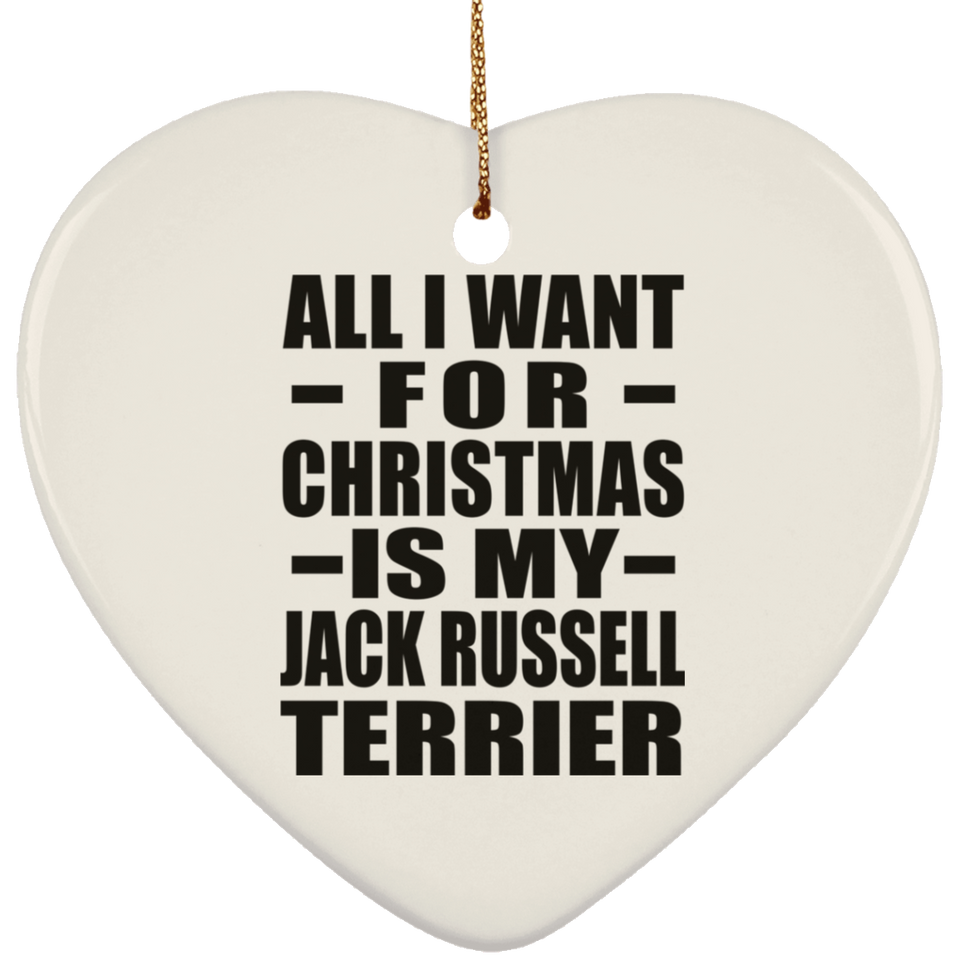 All I Want For Christmas Is My Jack Russell Terrier - Heart Ornament