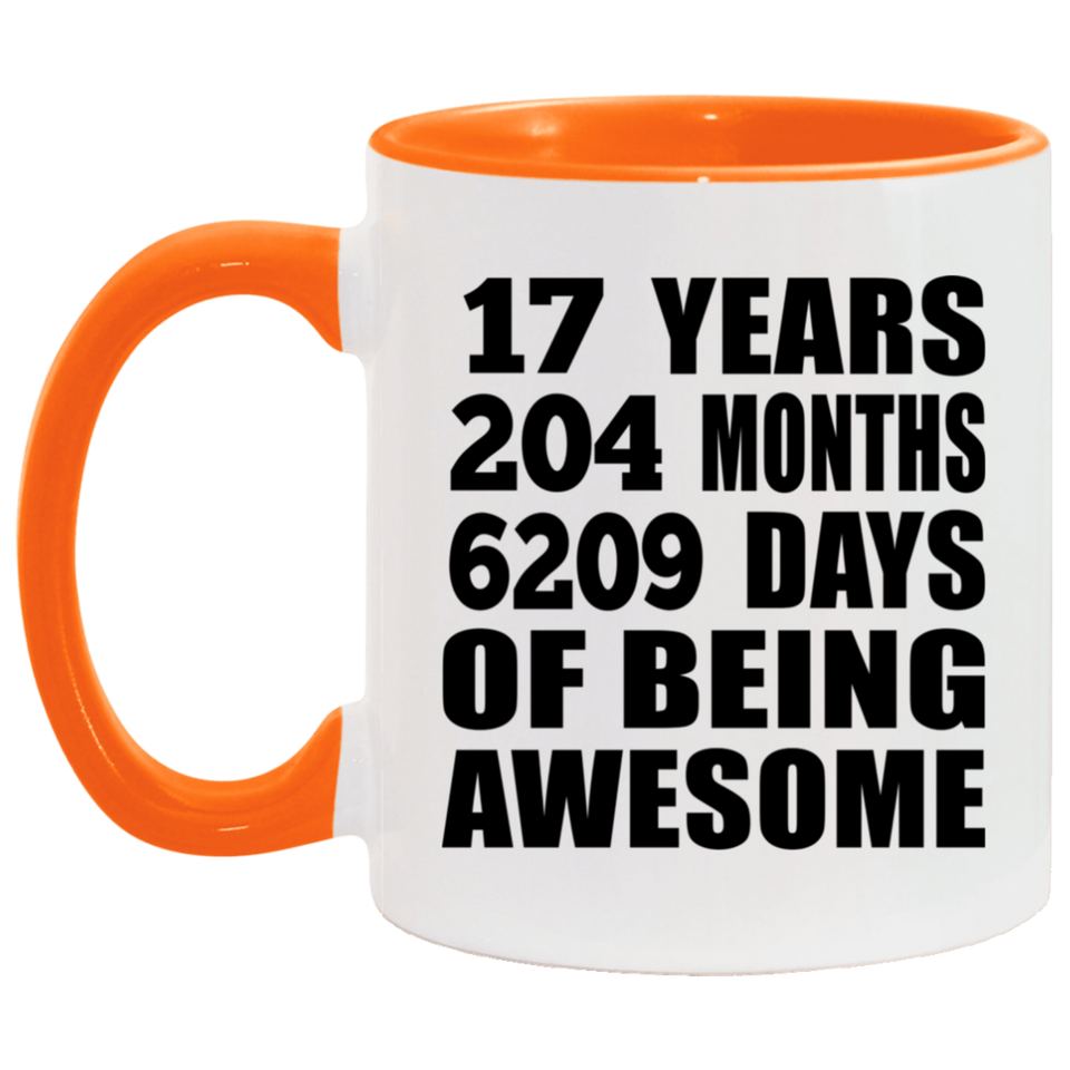 17th Birthday 17 Years 204 Months 6209 Days Of Awesome - 11oz Accent Mug Orange