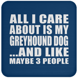 All I Care About Is My Greyhound Dog - Drink Coaster