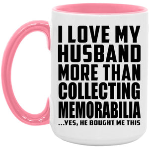 I Love My Husband More Than Collecting Memorabilia - 15oz Accent Mug Pink