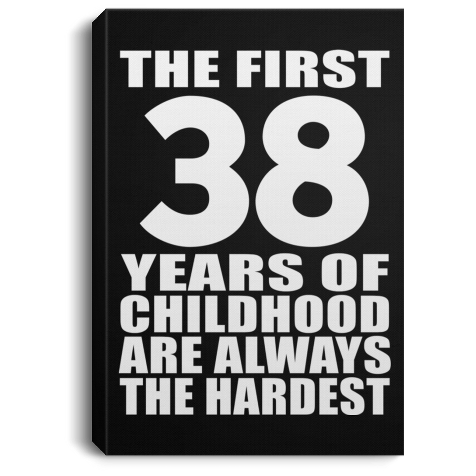 38th Birthday First 38 Years of Childhood Are The Hardest - Canvas Portrait