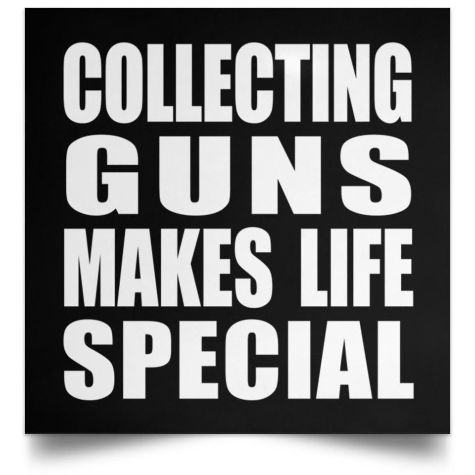 Collecting Guns Makes Life Special - Poster Square
