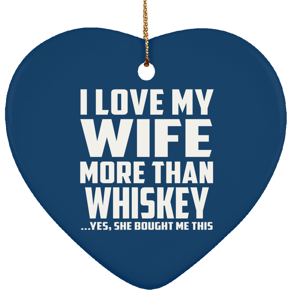 I Love My Wife More Than Whiskey - Heart Ornament