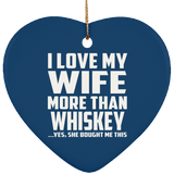 I Love My Wife More Than Whiskey - Heart Ornament