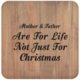 Mother & Father Are For Life Not Just For Christmas - Drink Coaster C