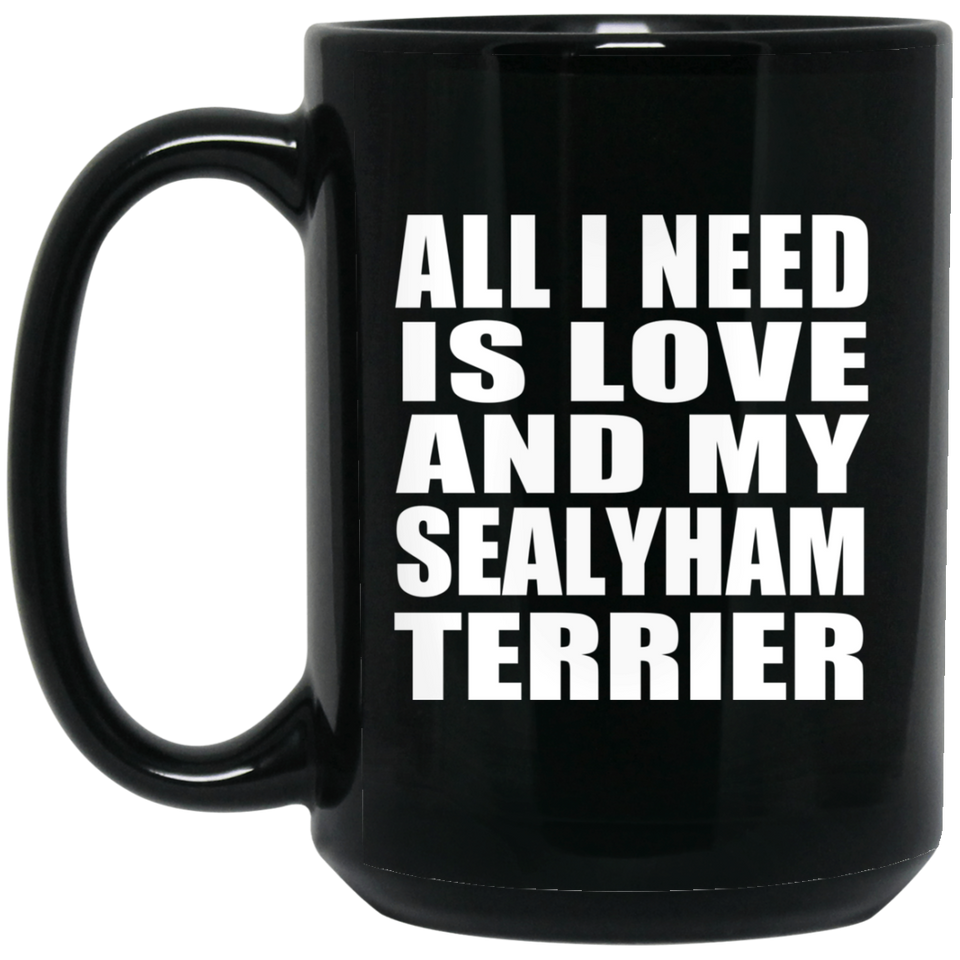 All I Need Is Love And My Sealyham Terrier - 15 Oz Coffee Mug Black