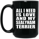 All I Need Is Love And My Sealyham Terrier - 15 Oz Coffee Mug Black