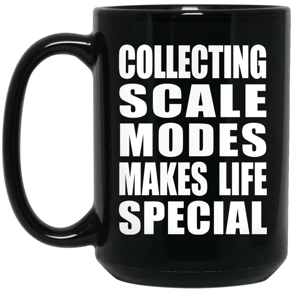 Collecting Scale Modes Makes Life Special - 15oz Coffee Mug Black