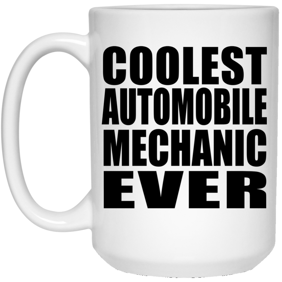 Coolest Automobile Mechanic Ever - 15 Oz Coffee Mug