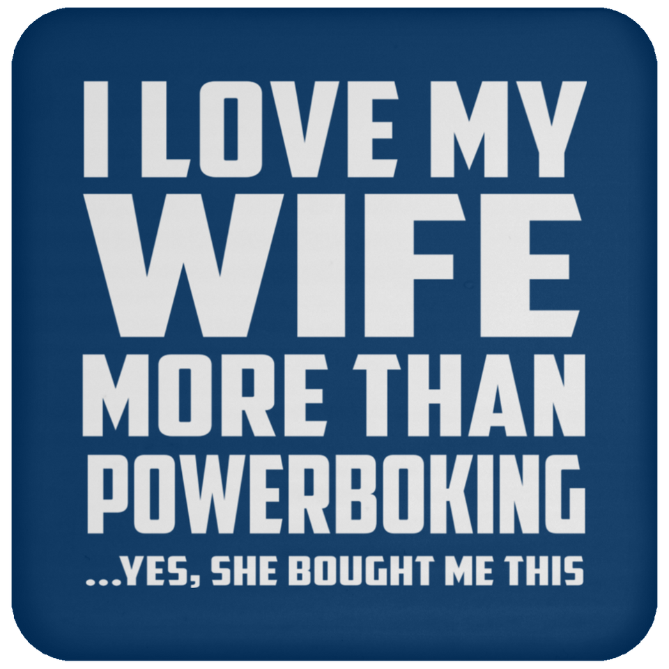 I Love My Wife More Than Powerboking - Drink Coaster
