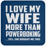 I Love My Wife More Than Powerboking - Drink Coaster