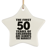50th Birthday First 50 Years of Childhood Are The Hardest - Star Ornament