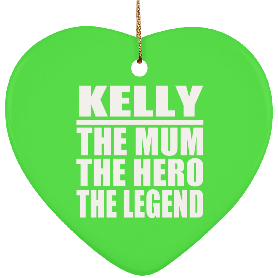 Kelly The Mum The Hero The Legend - Heart Ornament