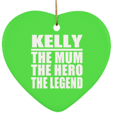 Kelly The Mum The Hero The Legend - Heart Ornament