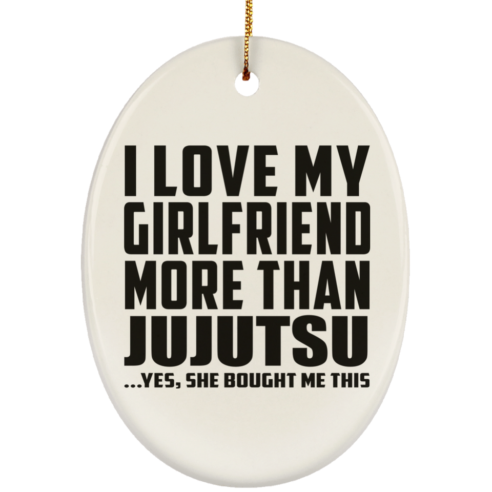 I Love My Girlfriend More Than Jujutsu - Oval Ornament