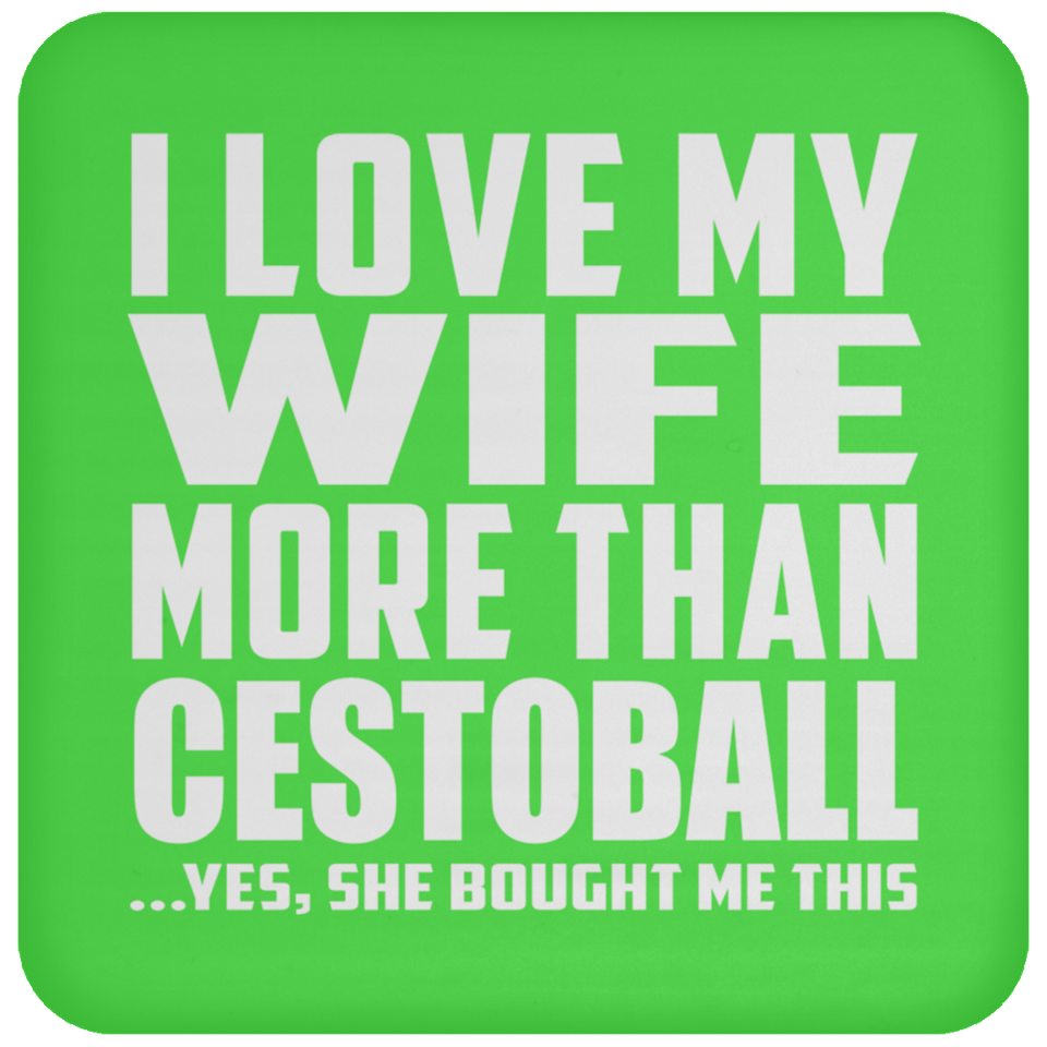 I Love My Wife More Than Cestoball - Drink Coaster