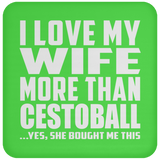 I Love My Wife More Than Cestoball - Drink Coaster