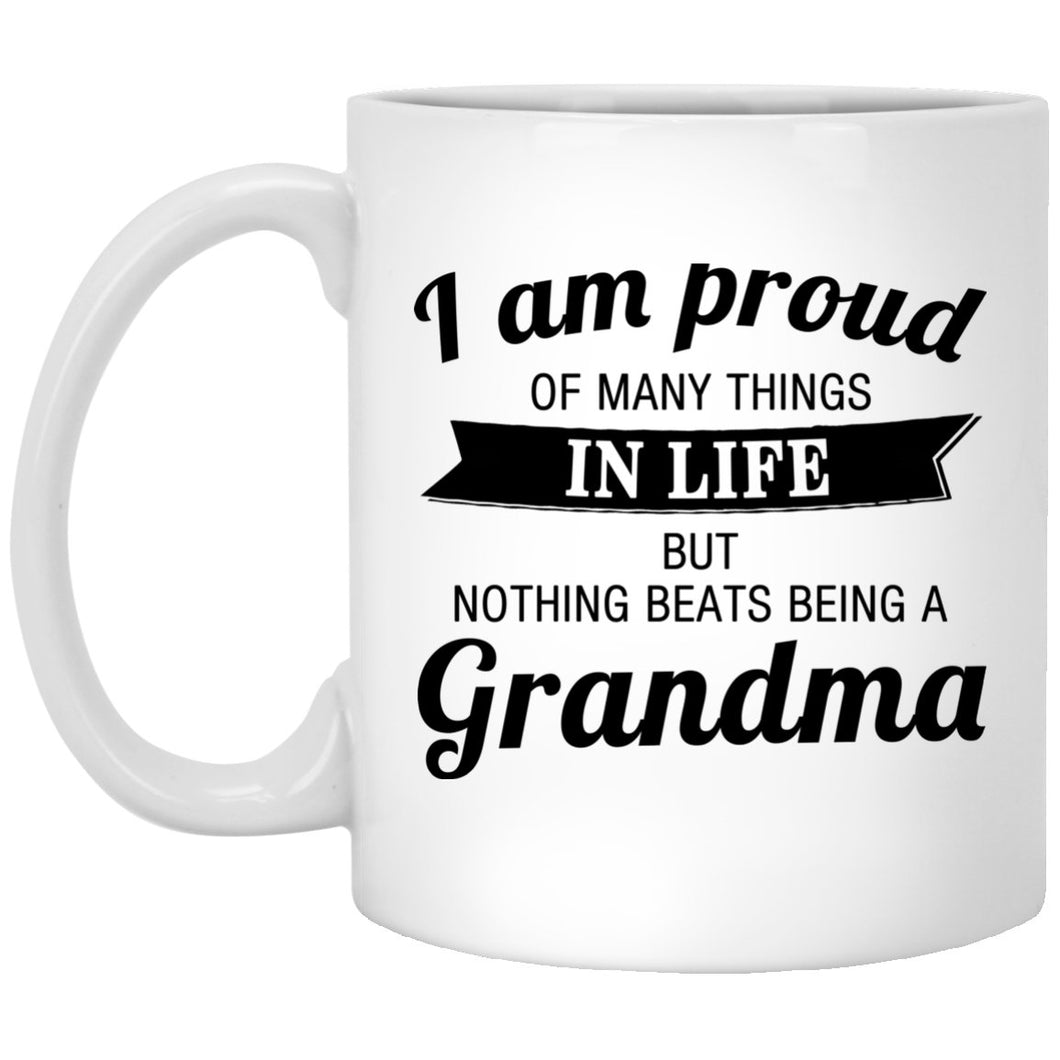 Proud of Many Things In Life, Nothing Beats Being a Grandma - 11 Oz Coffee Mug
