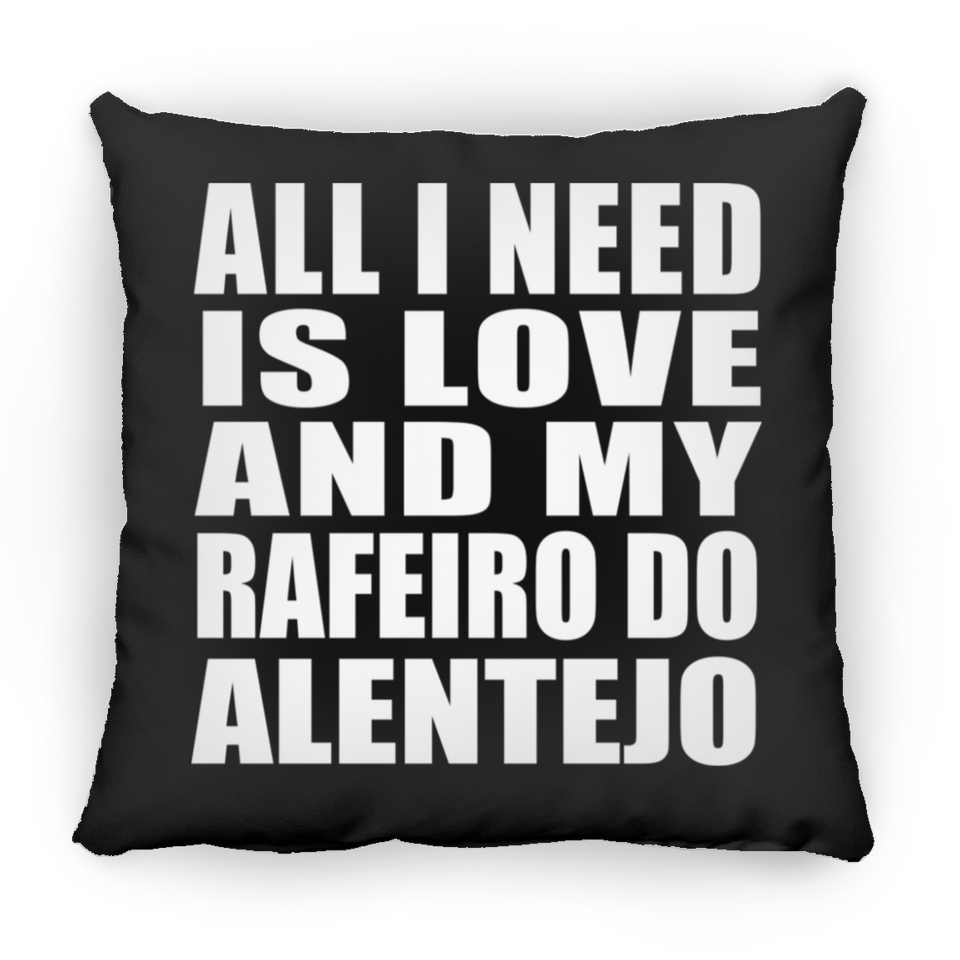 All I Need Is Love And My Rafeiro Do Alentejo - Throw Pillow Black