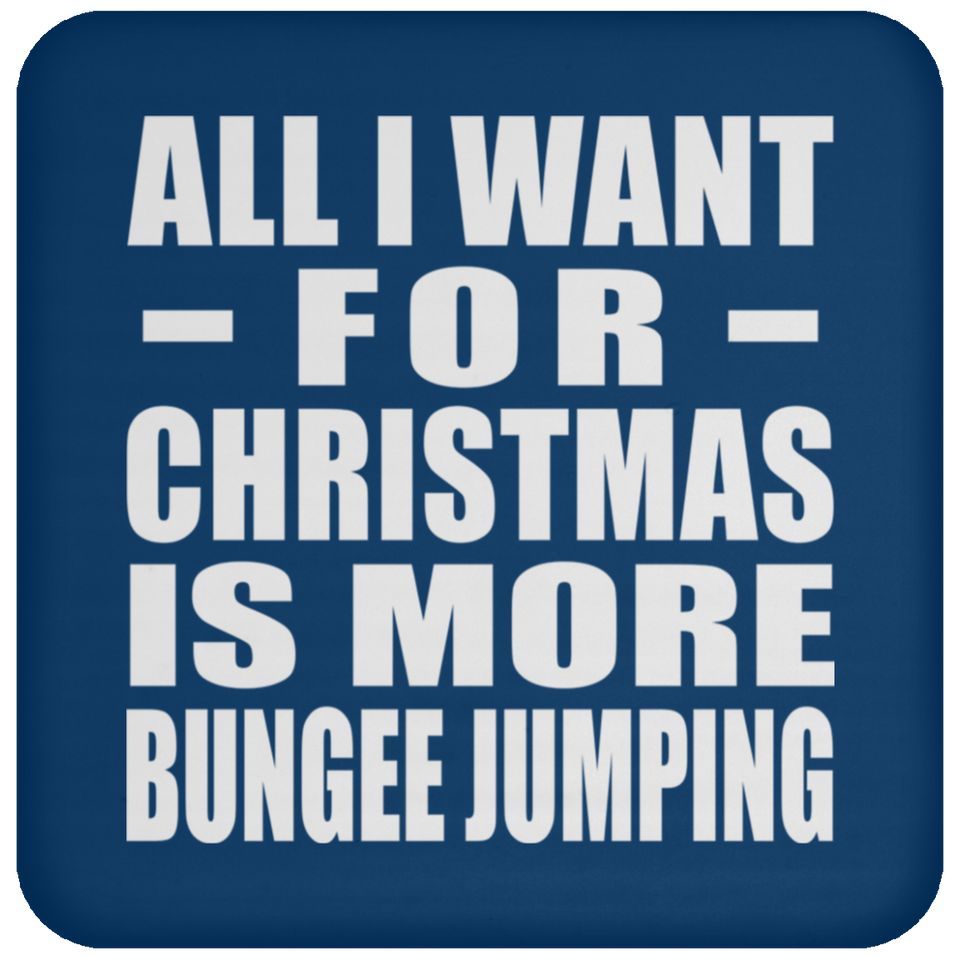 All I Want For Christmas Is More Bungee Jumping - Coaster