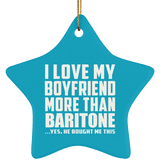 I Love My Boyfriend More Than Baritone - Star Ornament