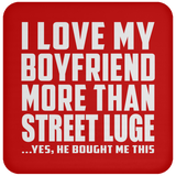 I Love My Boyfriend More Than Street Luge - Drink Coaster