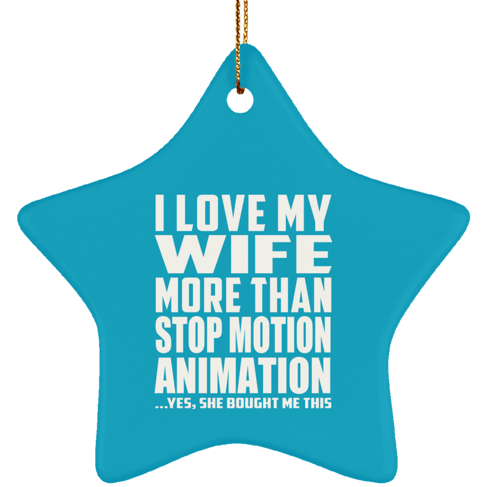 I Love My Wife More Than Stop Motion Animation - Star Ornament